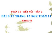 Bài 6.12 trang 15 Toán 11 Kết nối tri thức Tập 2